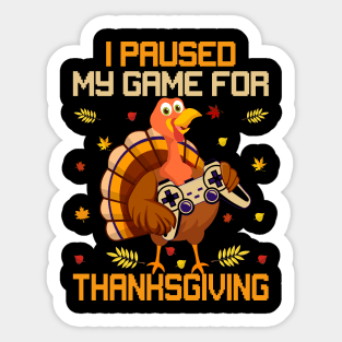 I paused my game for thanksgiving Sticker